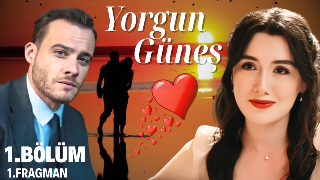 Yorgun G&uuml;neş  |  1.B&ouml;l&uuml;m . 1.Fragman |   Kerem B&uuml;rsin - Cemre Arda. Konusu , Oyuncu Kadrosu.