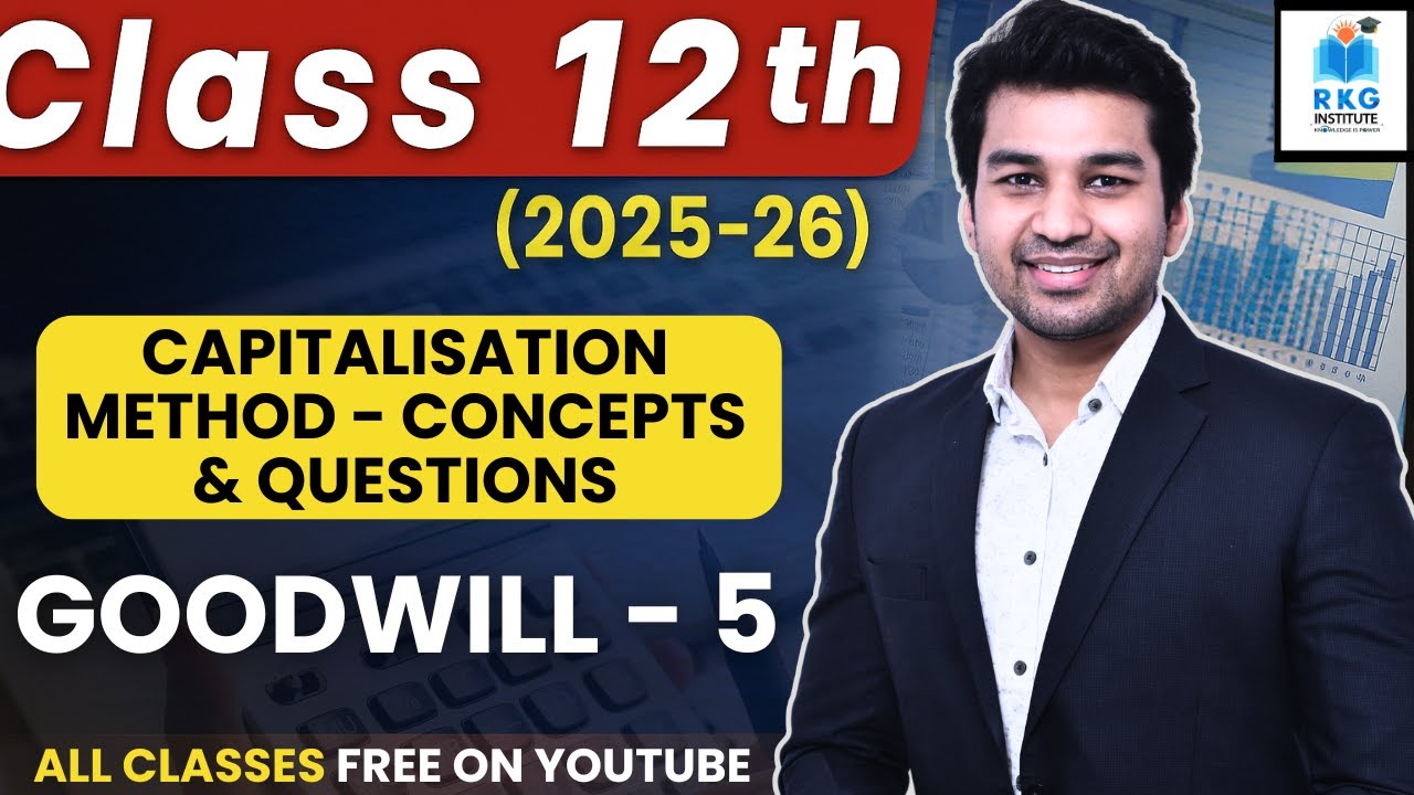 Capitalisation Method - Concept & Questions | Goodwill | Part 5 | Class 12 | Accounts 2025-26