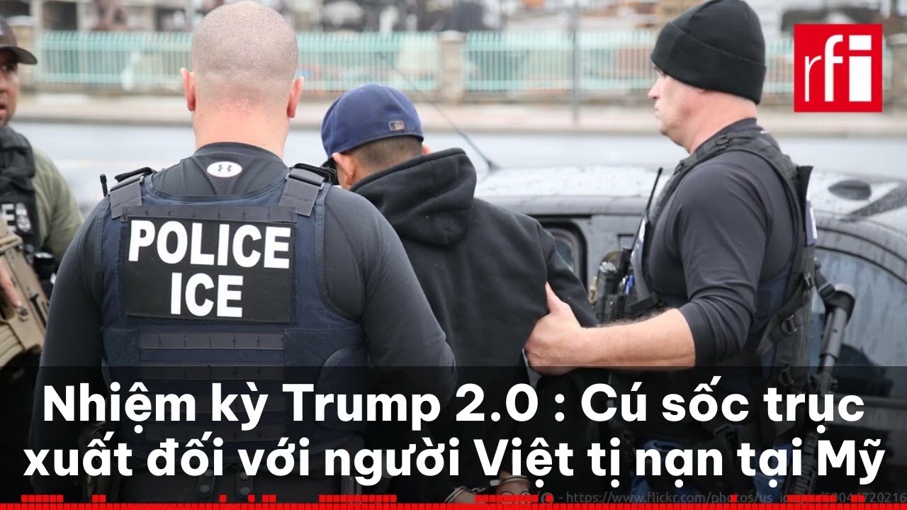 Năm đầu nhiệm kỳ Trump 2.0 : Cú sốc trục xuất đối với người tị nạn Việt Nam tại Mỹ