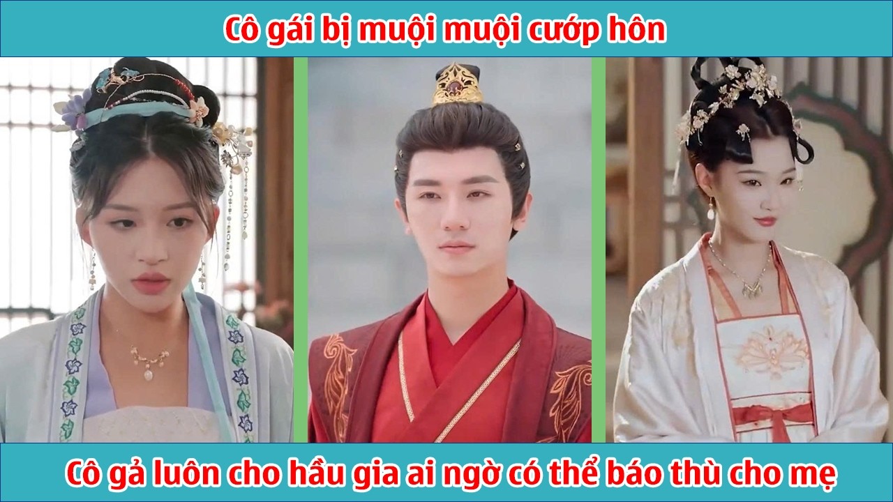 Cô gái bị muội muội cướp hôn, cô gả luôn cho hầu gia ai ngờ có thể báo thù cho mẹ