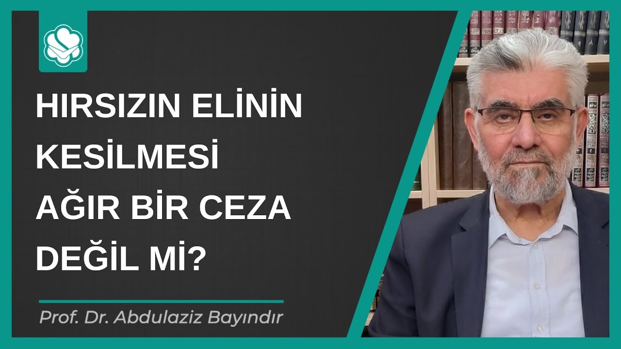 Hırsızın elinin kesilmesi ağır bir ceza değil mi? | Prof. Dr. Abdulaziz Bayındır