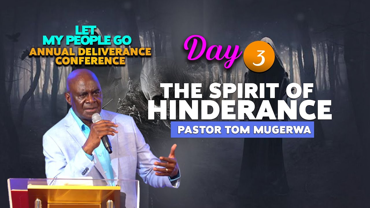 THE SPIRIT OF HINDERANCE | PASTOR TOM MUGERWA | LET MY PEOPLE GO 2024 | DAY 3