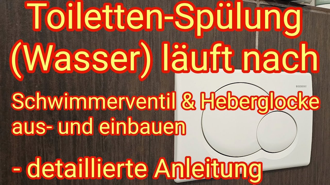 Toilettenspülung (Wasser) läuft nach! Schwimmerventil & Heberglocke am Unterputz-Spülkasten/Geberit