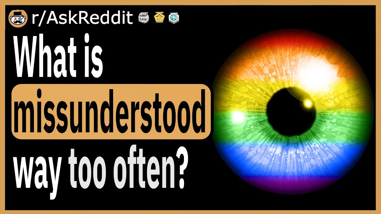 What is misunderstood way too often?