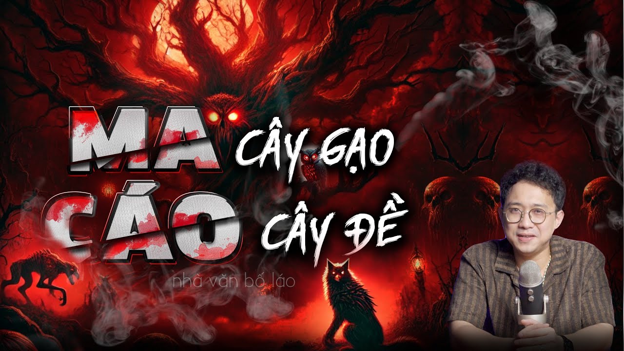 MA CÂY GẠO, CÁO CÂY ĐỀ | SIÊU PHẨM TRUYỆN MA ĐÊM MUỘN | NHÀ VĂN BỐ LÁO
