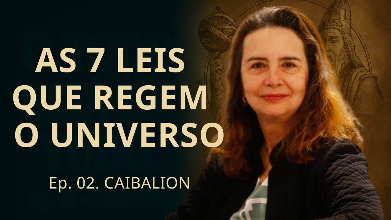 O Caibalion — Ep. 2 | As 7 Leis do Caibalion • Lúcia Helena Galvão | Nova Acrópole