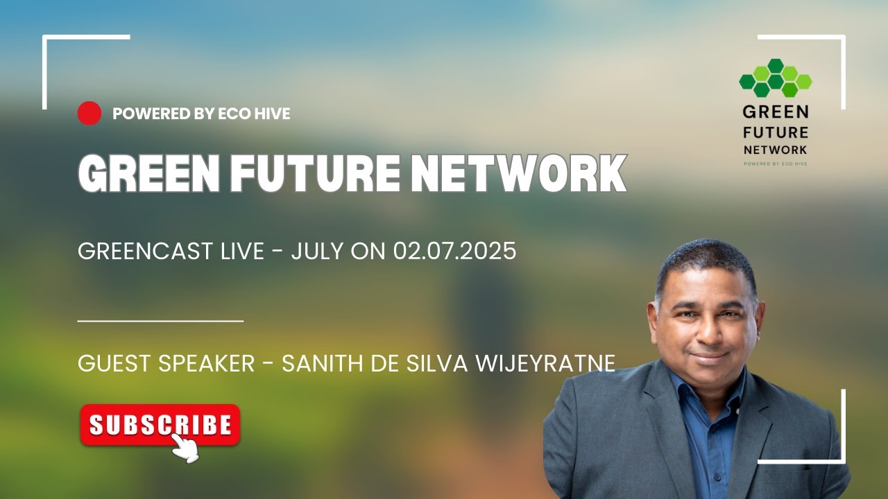 📺 GreenCast LIVE – July 2025 | A Student’s Guide to Green Jobs with Sanith de Silva Wijeyeratne