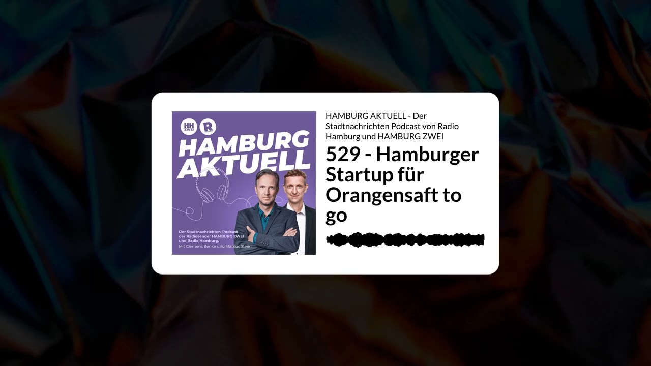529 - Hamburger Startup für Orangensaft to go | HAMBURG AKTUELL - Der Stadtnachrichten Podcast...