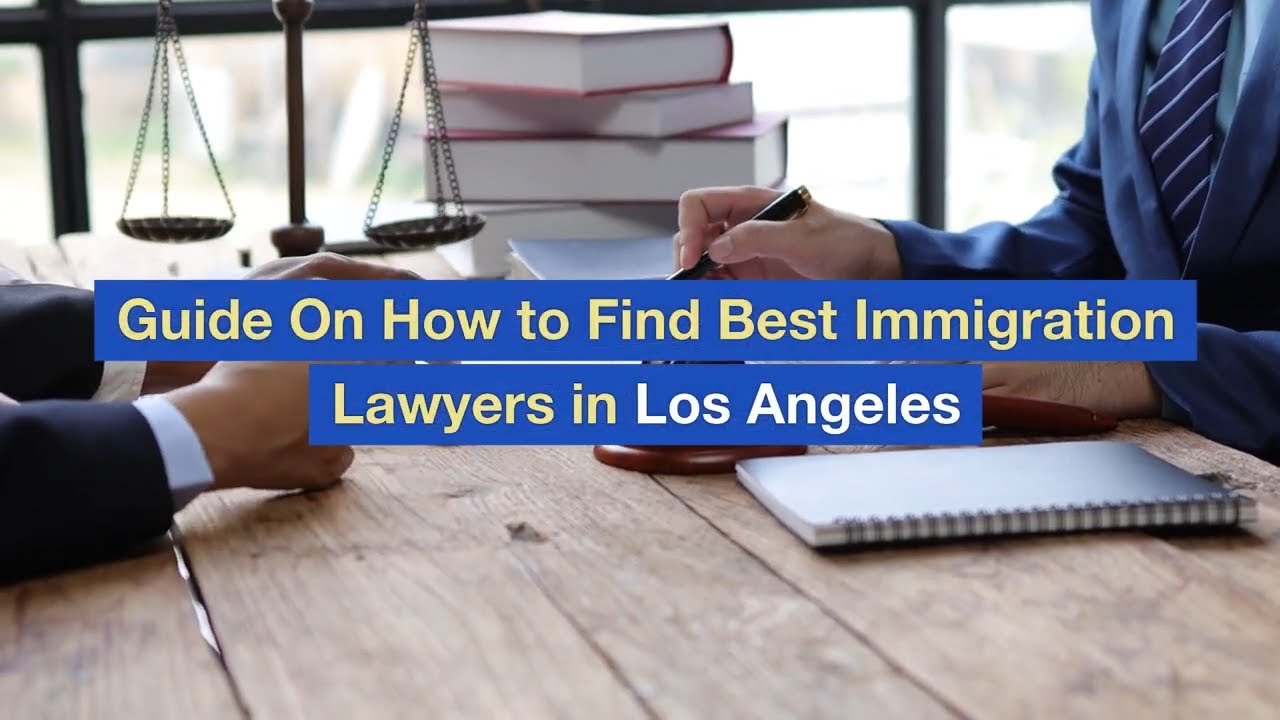 Guide On How to Find Best Immigration Lawyers in Los Angeles