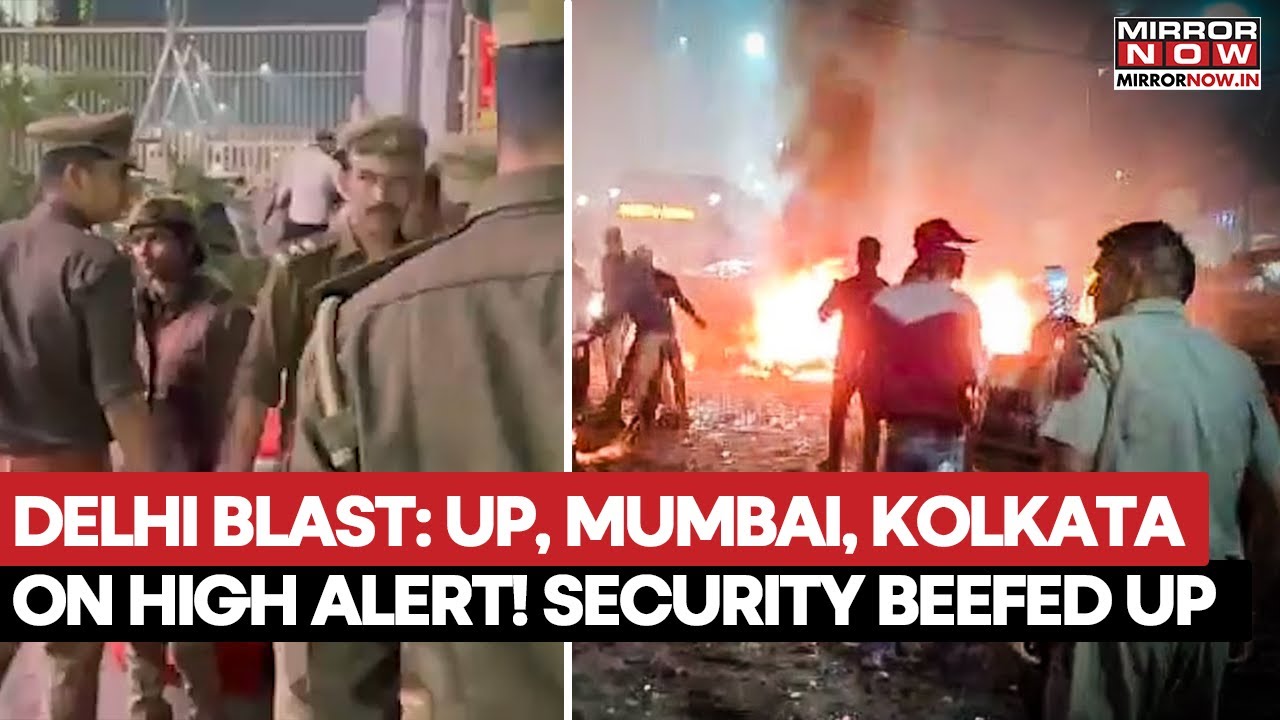 Delhi Red Fort Blast: UP, Mumbai, Kolkata Put On High Alert After Explosion, 8+ Dead, Many Injured