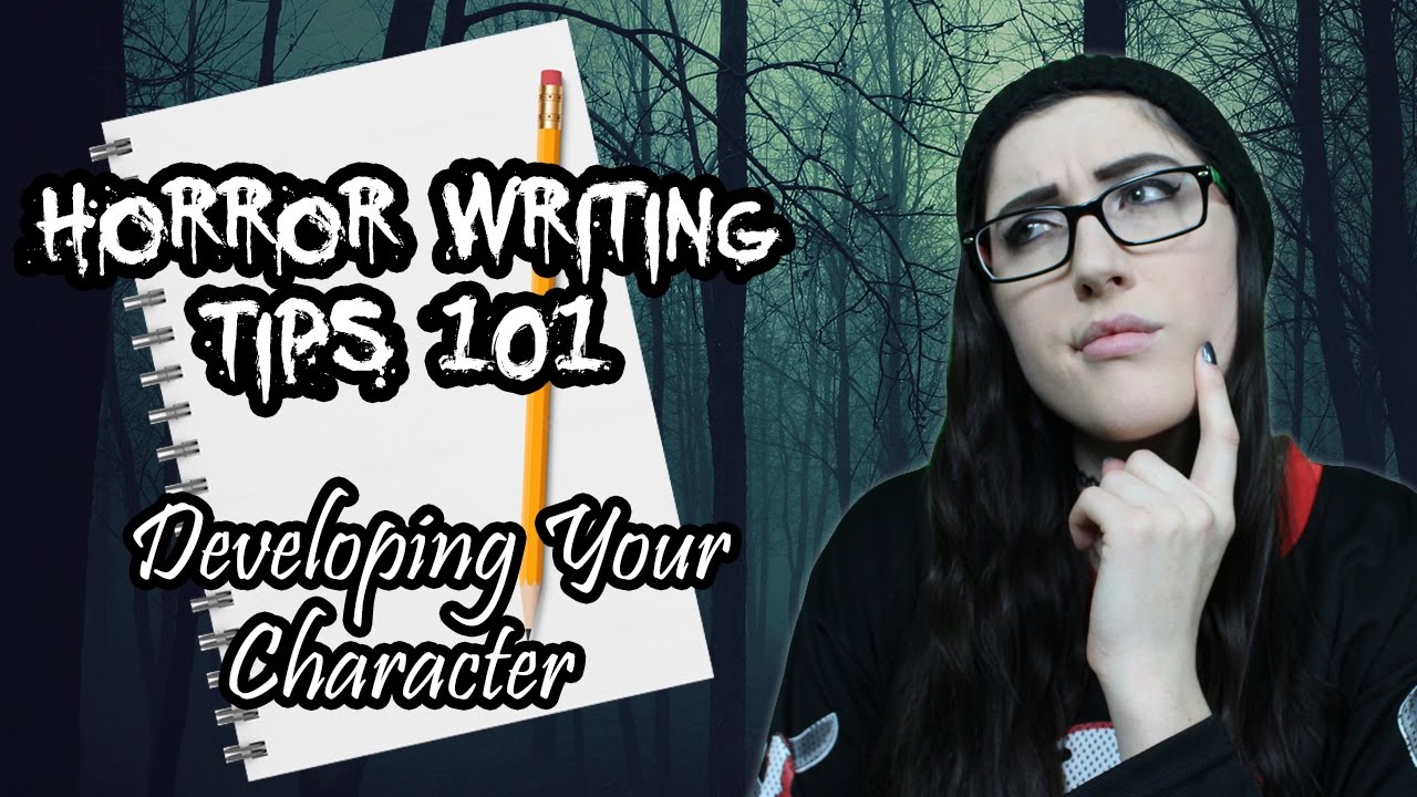 Horror Writing Tips 101 | Developing Your Character (For Short Stories)