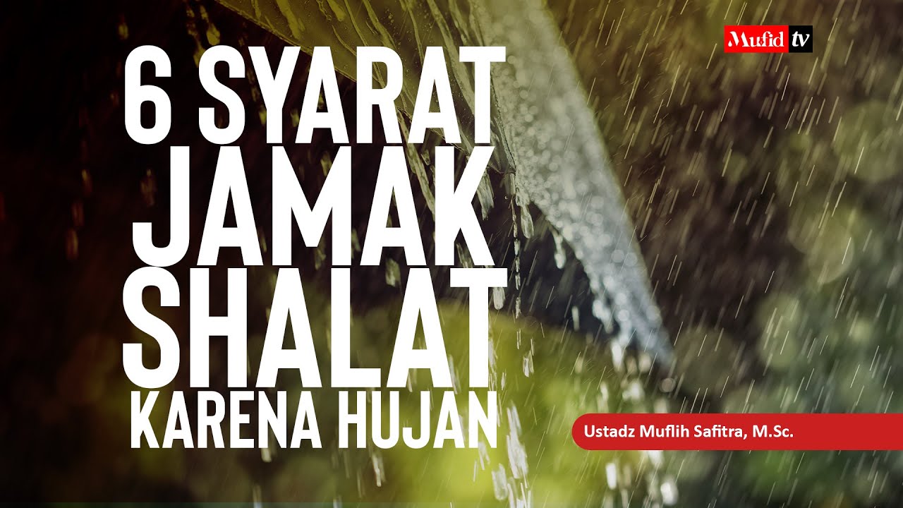 6 SYARAT JAMAK SHALAT KARENA HUJAN | Ustadz Muflilh Safitra,M.Sc.
