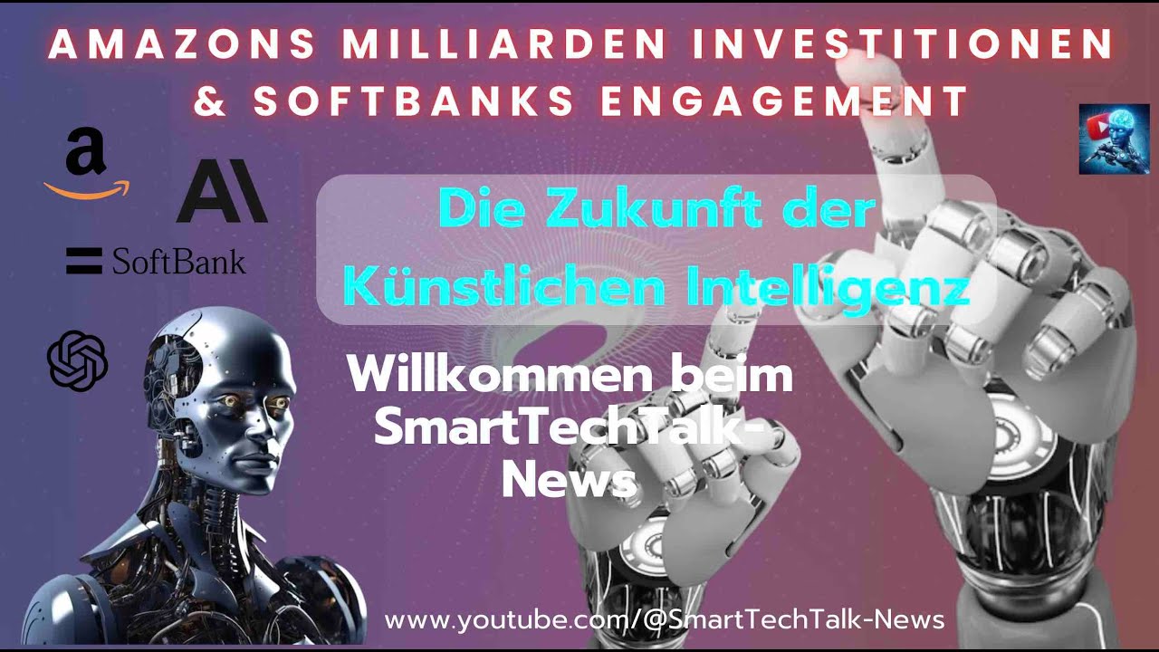 Die Zukunft der K&uuml;nstlichen Intelligenz: Amazons Milliarden Investitionen & SoftBanks Engagement