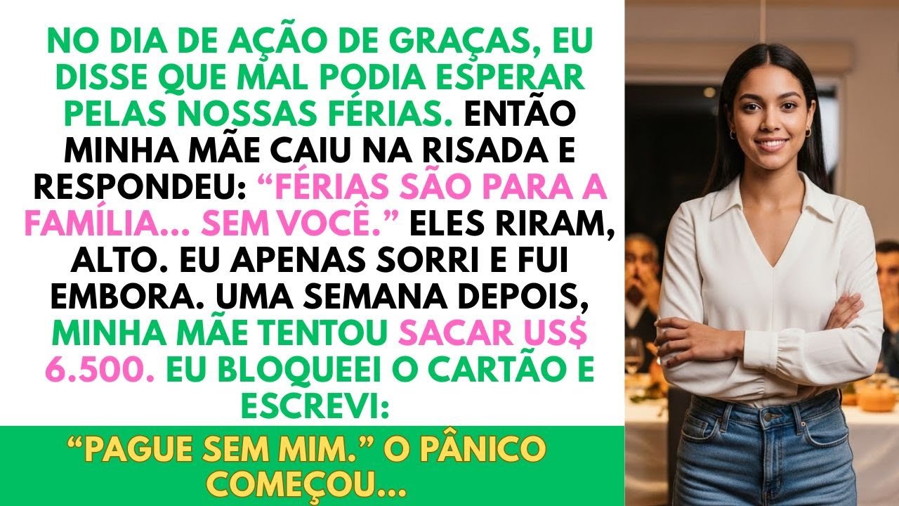 Minha Mãe Disse 'Férias São Para a Família... Sem Você' — Quando Tentou Sacar $6.500, Eu...