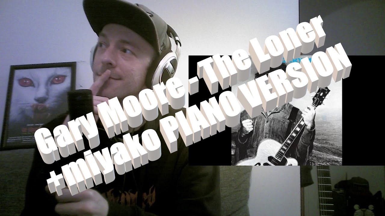 Unexpected favourite?!? [Gary Moore - The Loner + miyako PIANO VERSION] First time REACTION