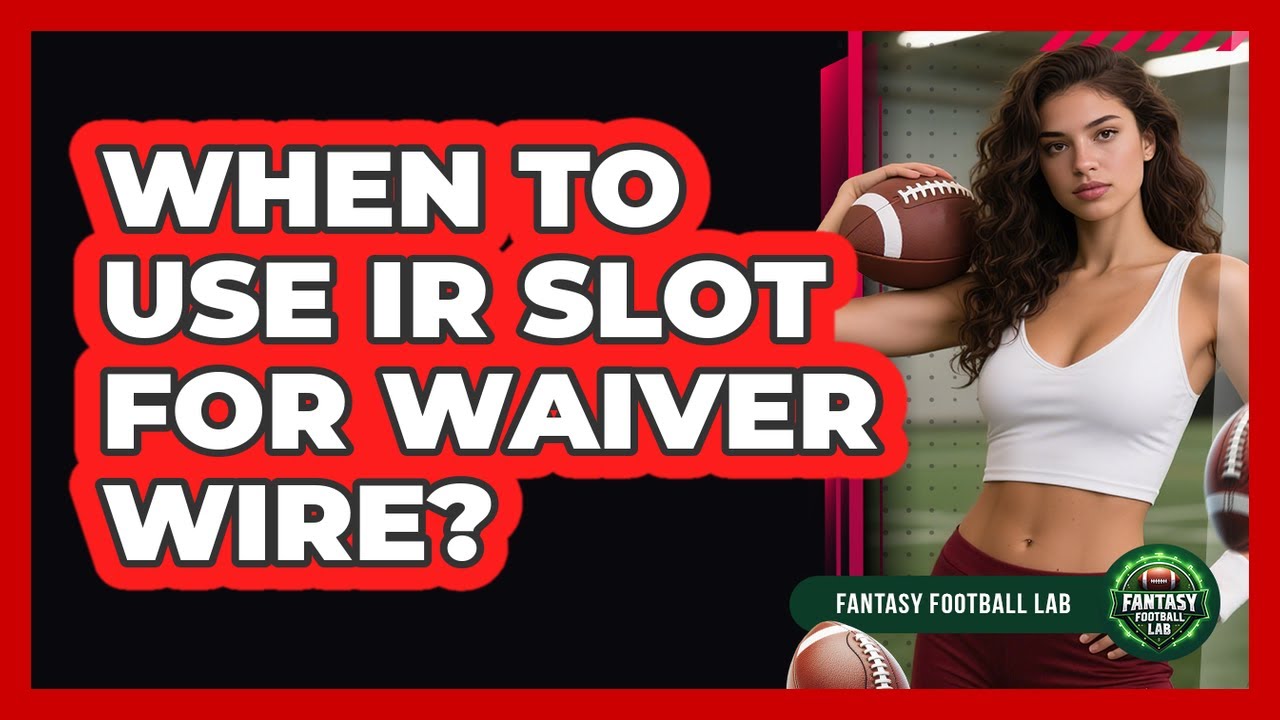 When To Use IR Slot For Waiver Wire?