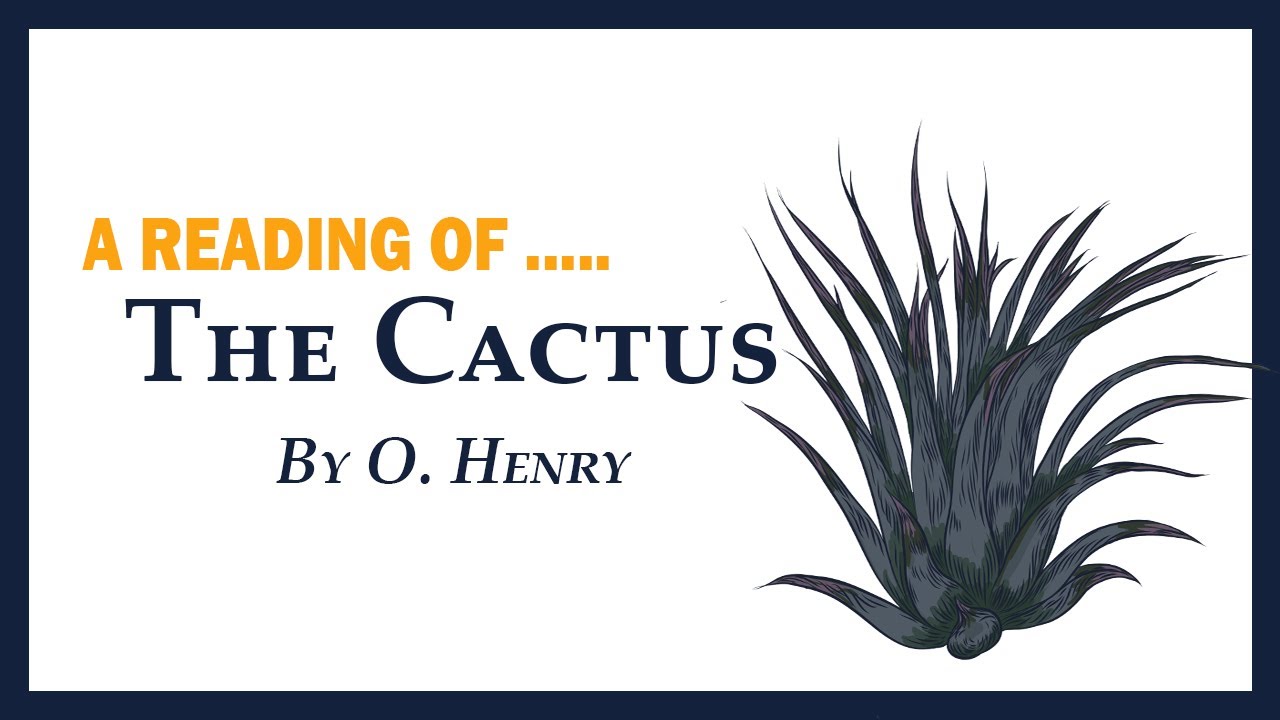 The Cactus, by O. Henry. A Short Story.