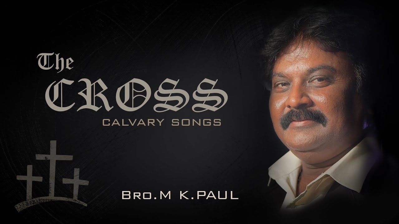 M.K. Paul | The Cross | calvary songs  | Tamil Christiaan songs