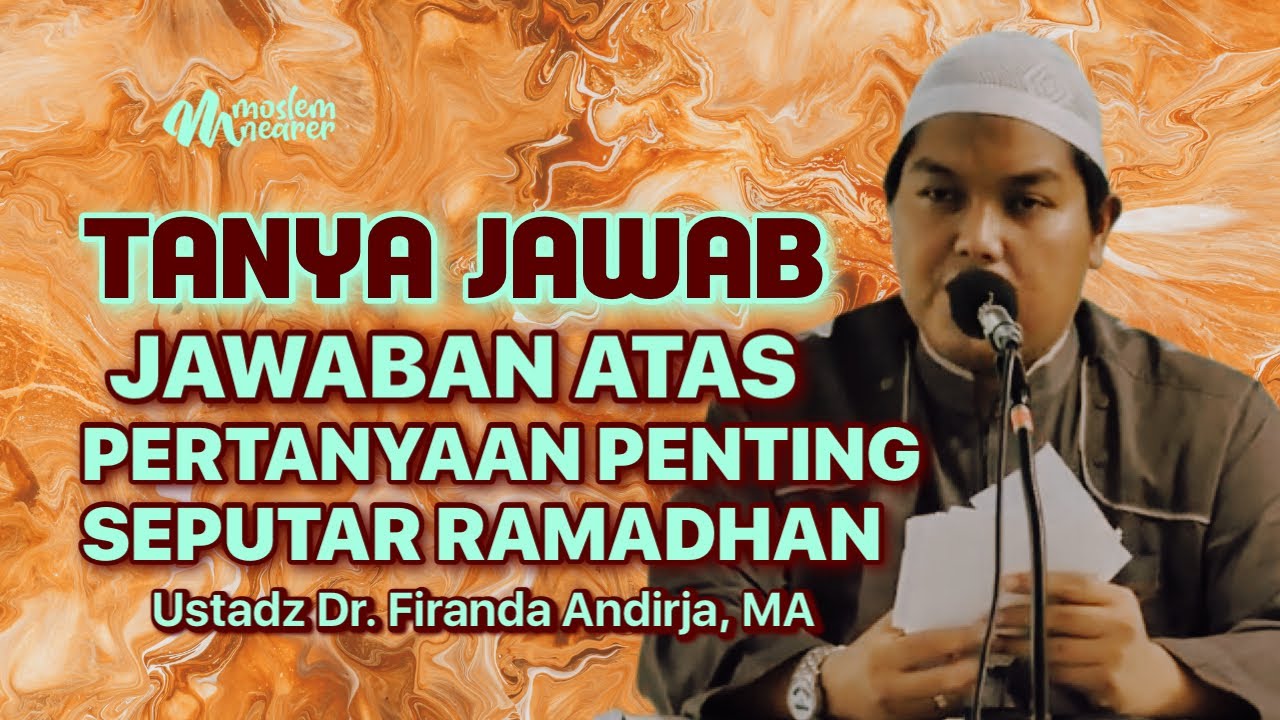 TANYA JAWAB : JAWABAN ATAS PERTANYAAN PENTING RAMADHAN - Ustadz Dr. Firanda Andirja, MA