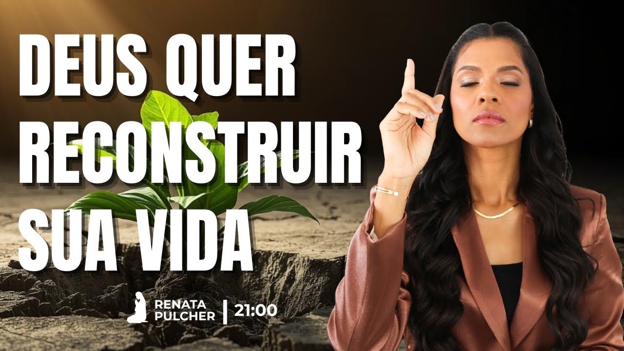 Deus quer reconstruir sua vida - 21:00 21/02/2026 Rompendo Limites com Renata Pulcher