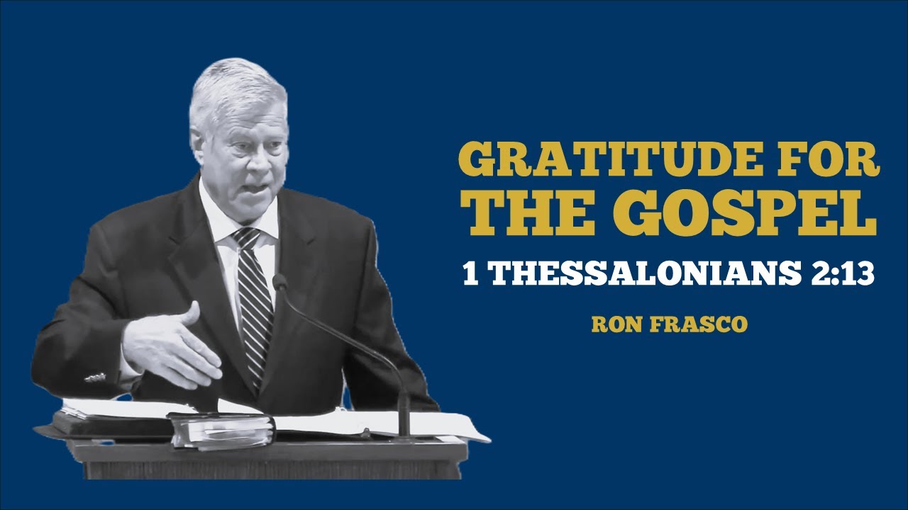 Gratitude For the Gospel, 1 Thessalonians 2:13, Ron Frasco