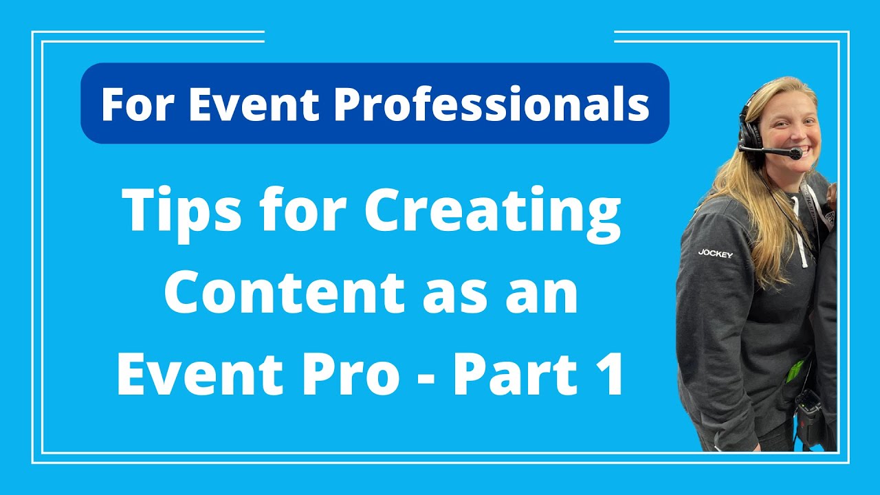 Tips for Creating Content as an Event Professional - Part 1 - Logan Clements