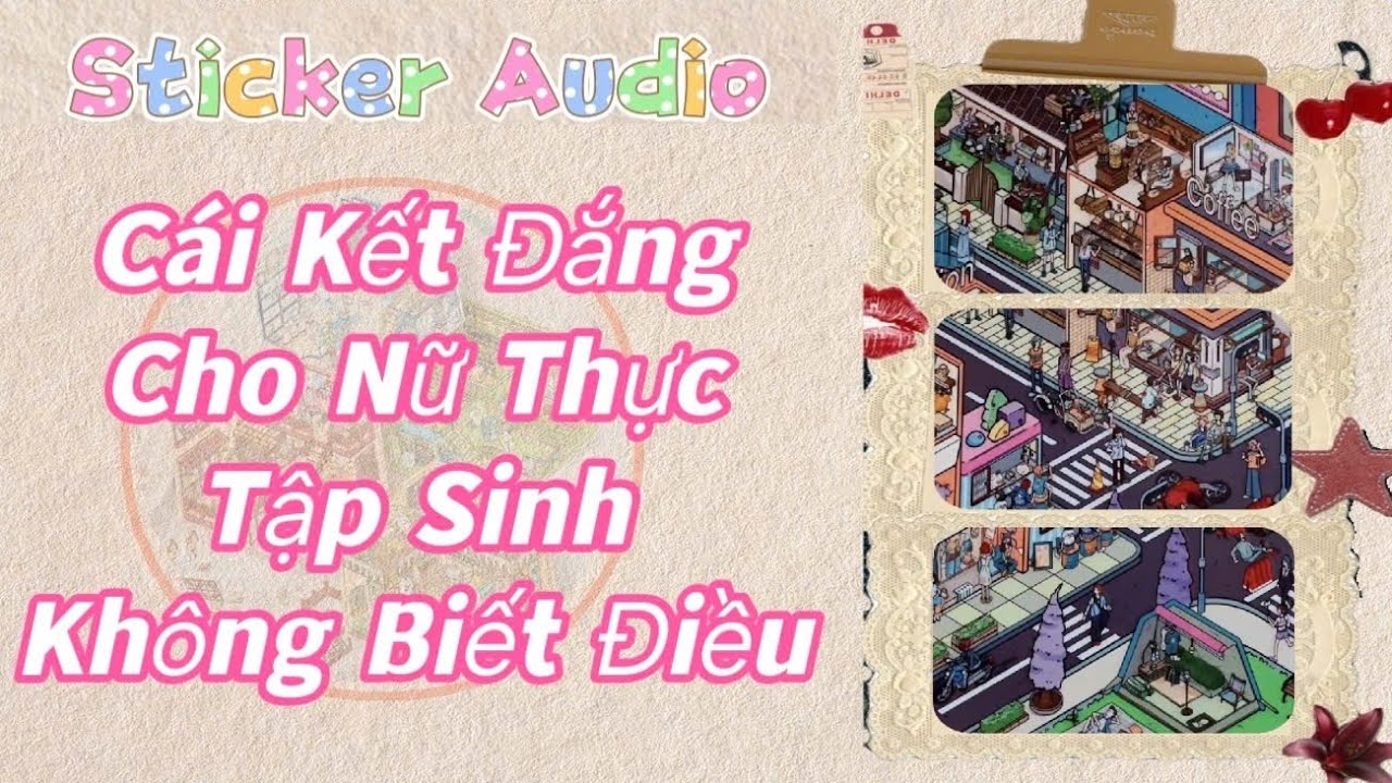 STICKER AUDIO 36 || C&Aacute;I KẾT ĐẮNG CHO NỮ THỰC TẬP SINH KH&Ocirc;NG BIẾT ĐIỀU