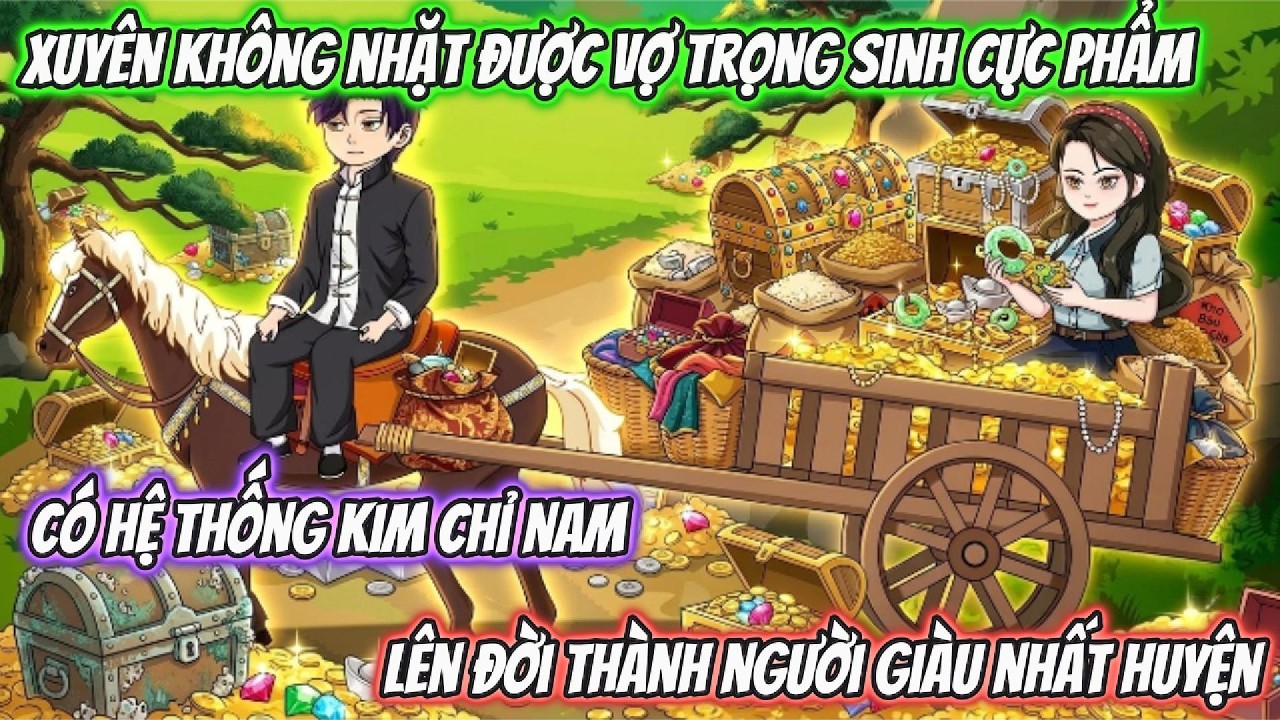 Xuyên Không Nhặt Được Vợ Trọng Sinh  Có Hệ Thống Kim Chỉ Nam Lên Đời Thành Người Giàu Nhất Huyện