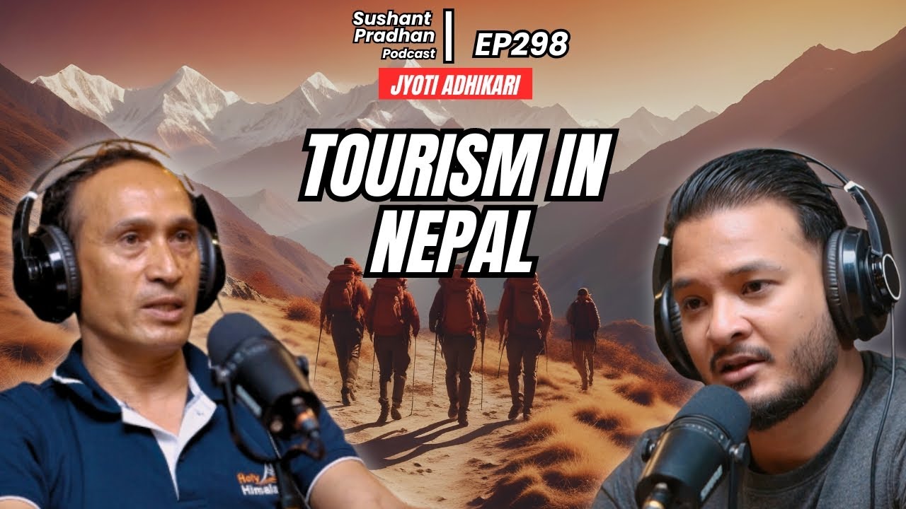 Ep 298: Jyoti Adhikari | Tourism in Nepal | Sushant Pradhan Podcast