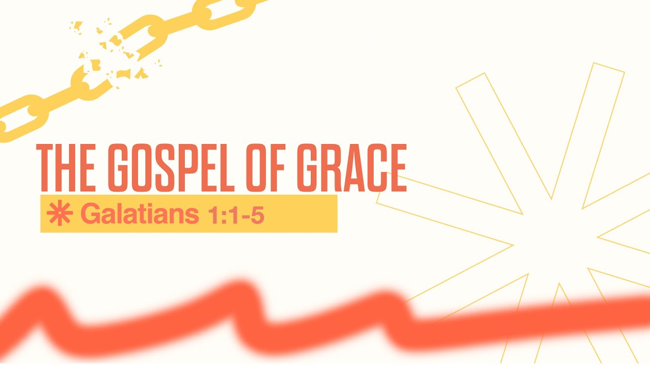 The Gospel of Grace | Galatians 1 1 5