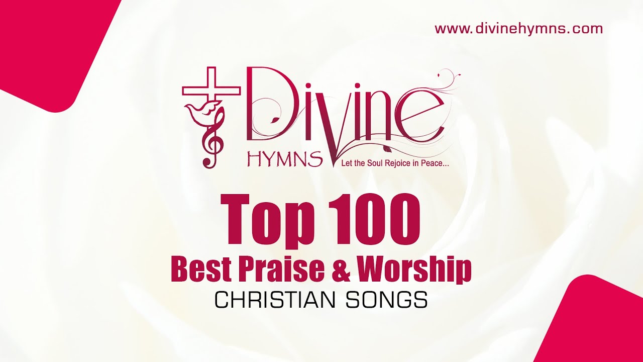 Top 100 Best Praise and Worship Christian Song's | Divine Hymns