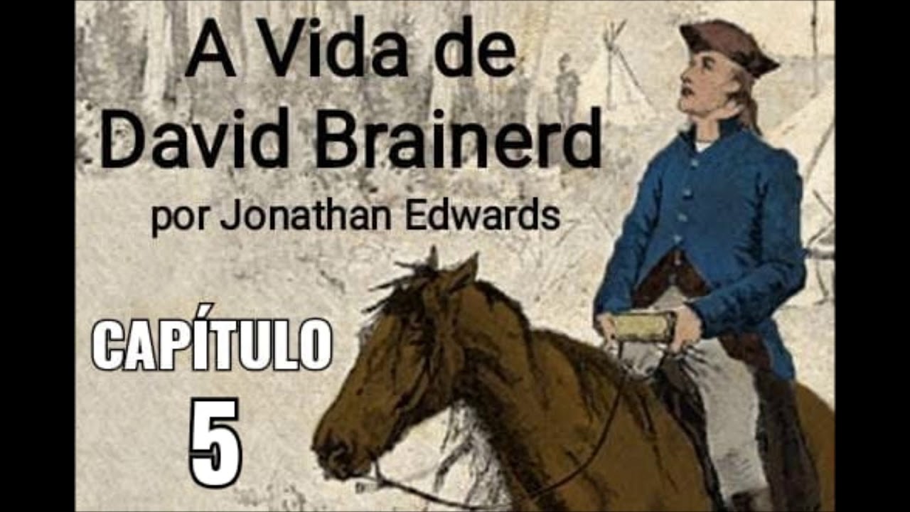 A VIDA DE DAVID BRAINERD - Por Jonathan Edwards - CAPÍTULO 5