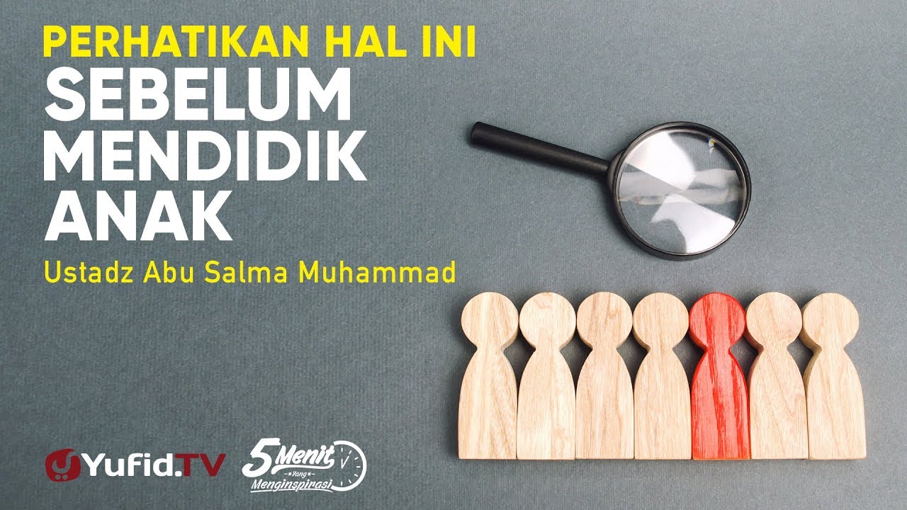 Perhatikan ini Sebelum Mendidik Anak - Ustadz Abu Salma Muhammad - 5 Menit yang Menginspirasi