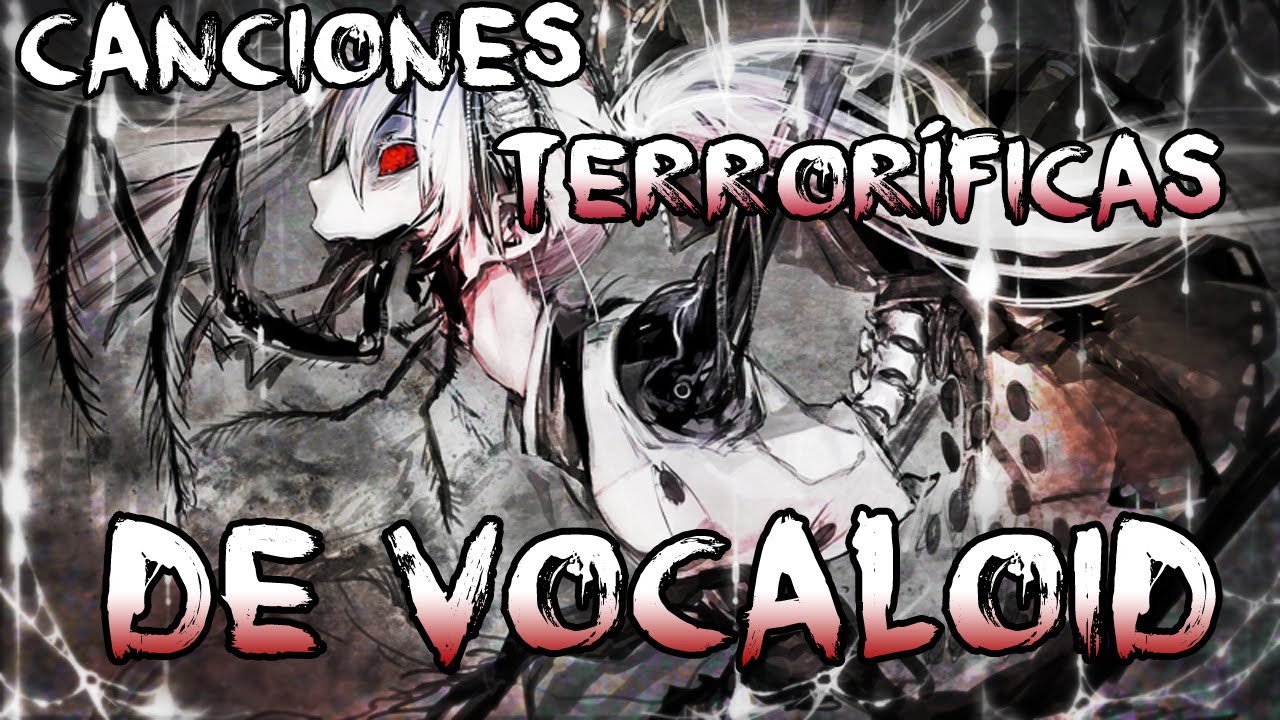 6 Canciones Terroríficas de Vocaloid que no te puedes perder!