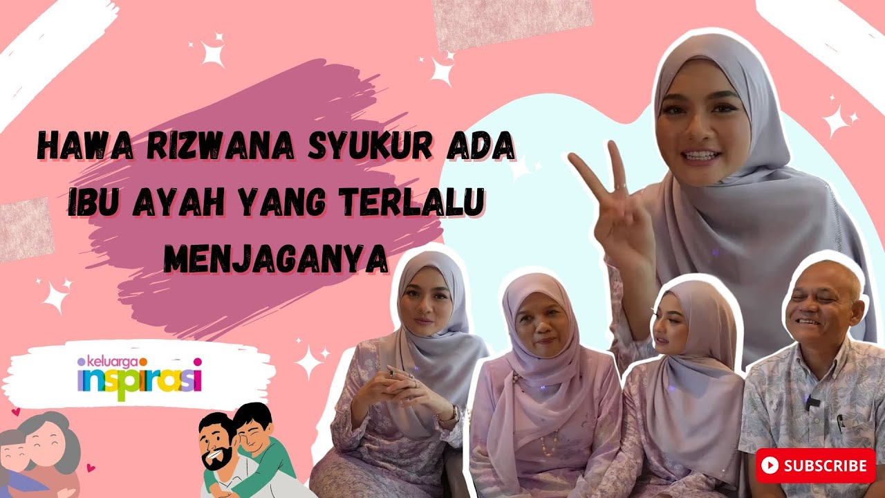 Hawa Rizwana Syukur Ada Ibu Ayah Yang Terlalu Menjaganya