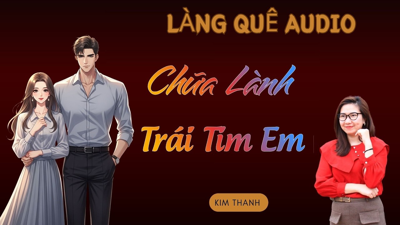 FULL-Truyện hay tình cảm nhất 2026 : CHỮA LÀNH TRÁI TIM EM  | TỔNG HỢP TRUYỆN HAY MC KIM THANH.