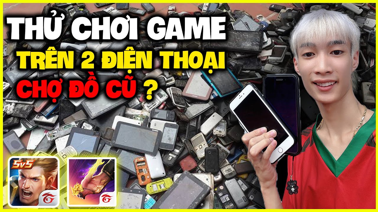 Đức Mõm | Thử Chơi Game Trên 2 Chiếc Điện Thoại Ở Chợ Đồ Cũ ???