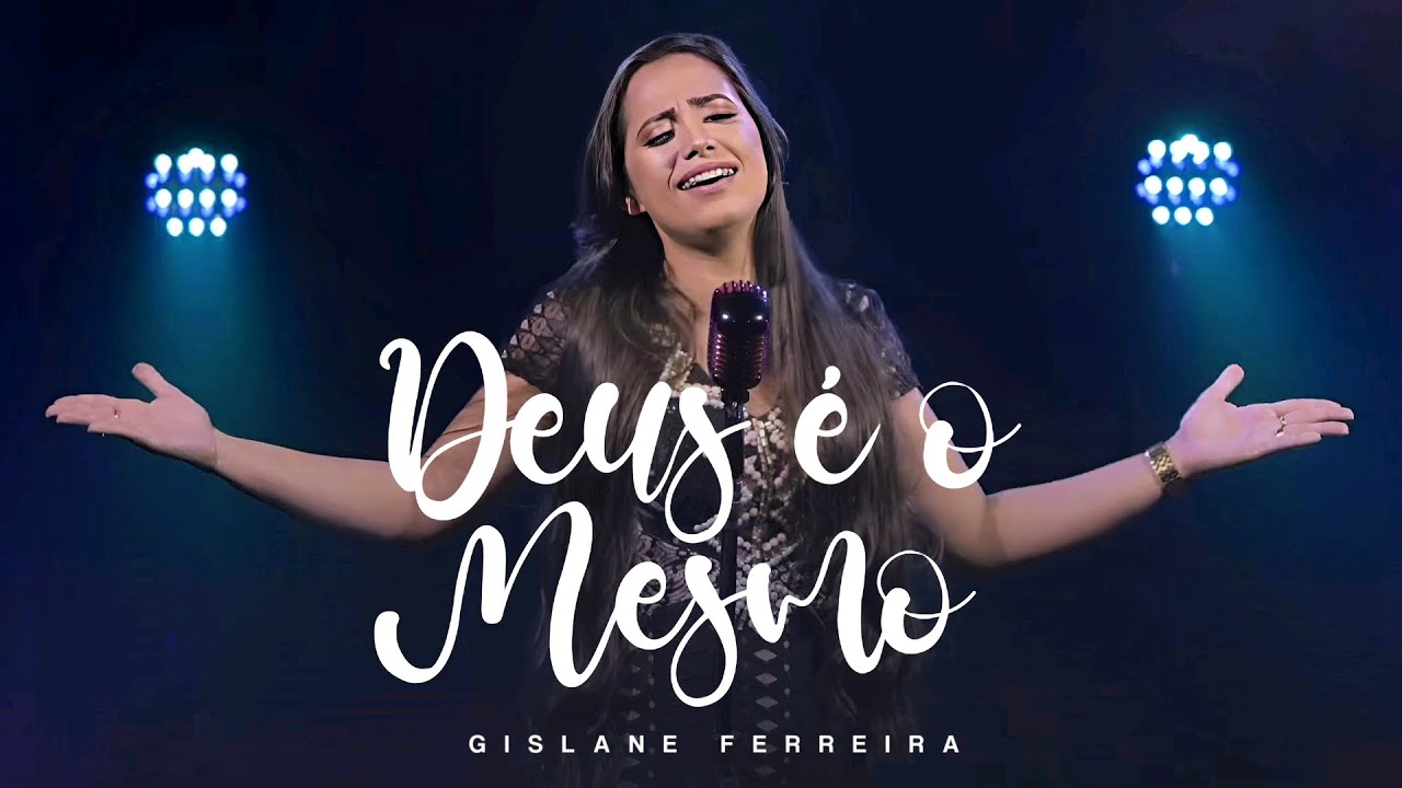 Deus &Eacute; O Mesmo - Gislane Ferreira (Lyric Video)