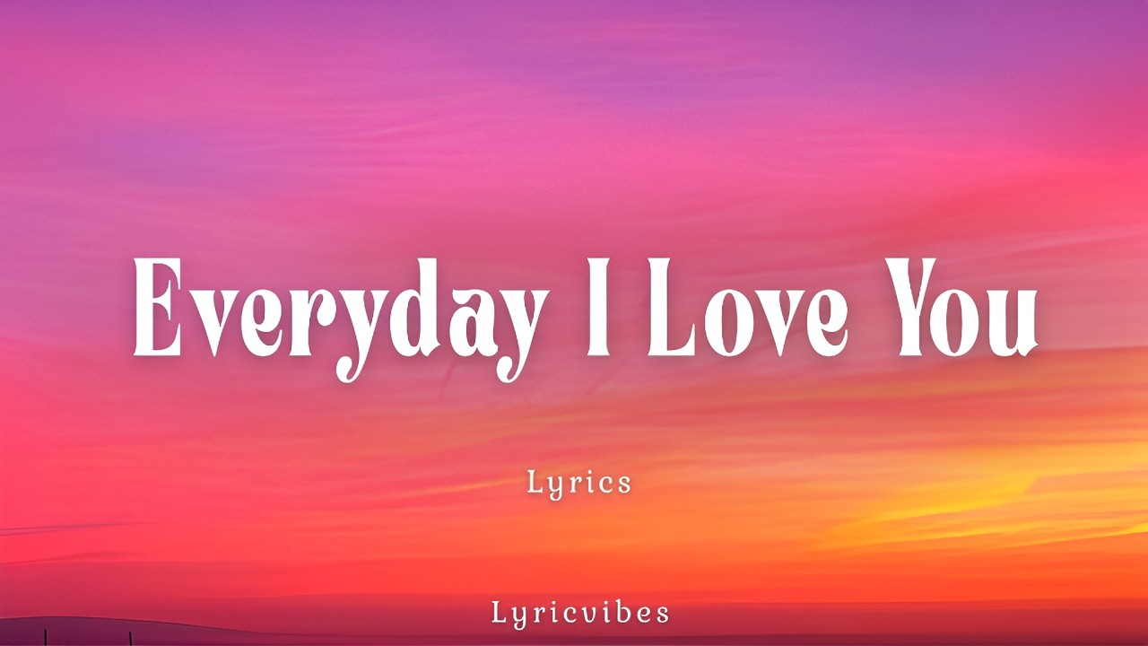 Everyday I Love You - Romantic Love Song with Lyrics | LyricVibes 