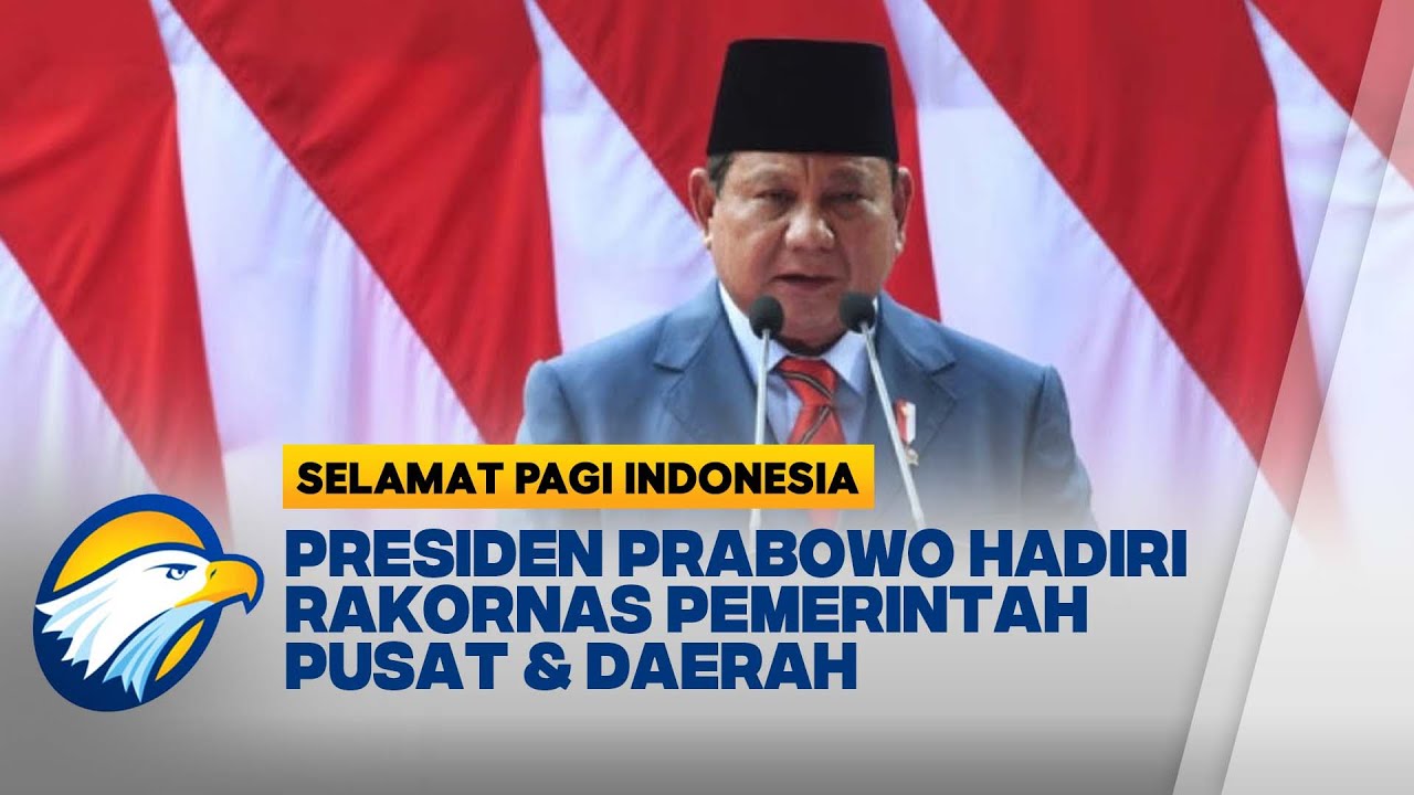 Presiden Prabowo Buka Rakornas Pemerintah Pusat - Daerah | Selamat Pagi Indonesia