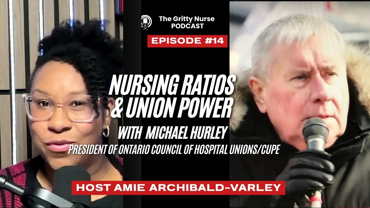 Nursing Ratios & Union Power w/Michael Hurley President of Ontario Council of Hospital Unions/CUPE