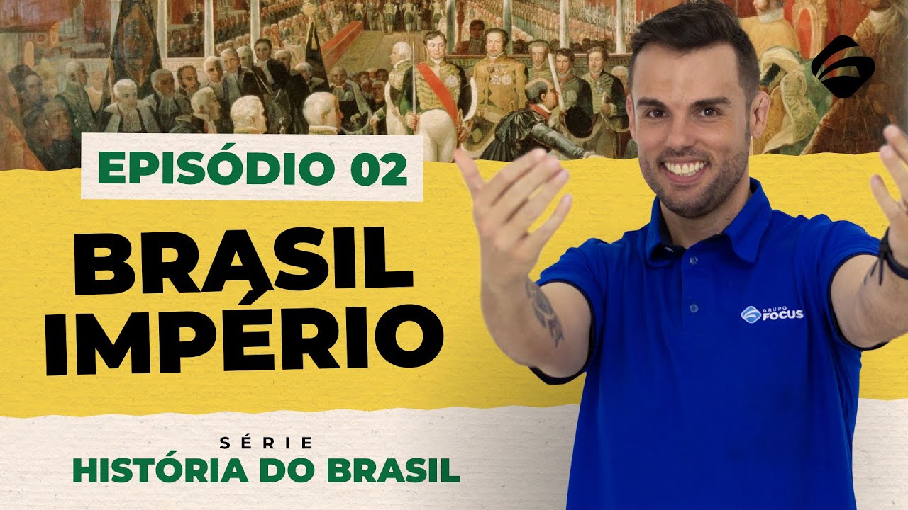 Episódio 2 - Brasil Império - História do Brasil