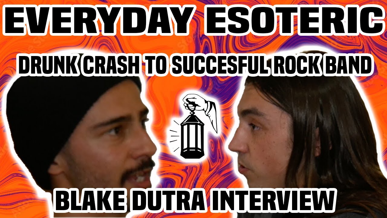 Drunk Crash to Successful Rockband - Blake Dutra Interview | EveryDay Esoteric Podcast