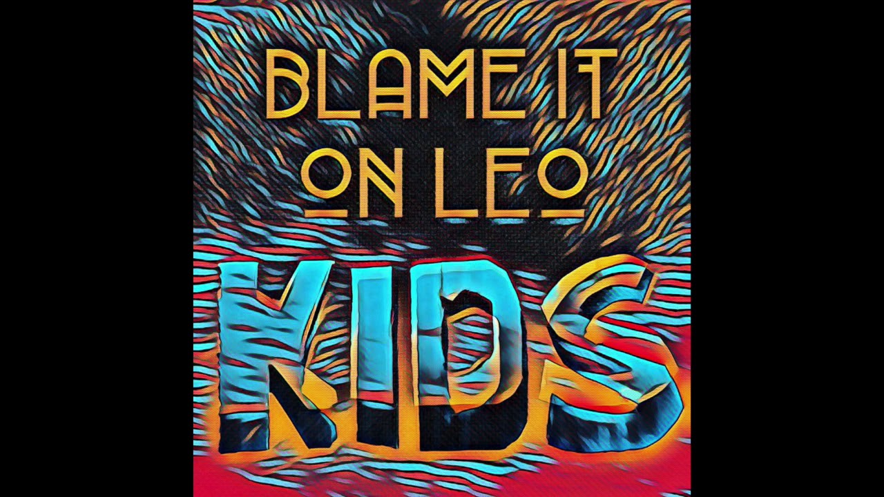 Blame It On Leo - Kids (MGMT Cover)