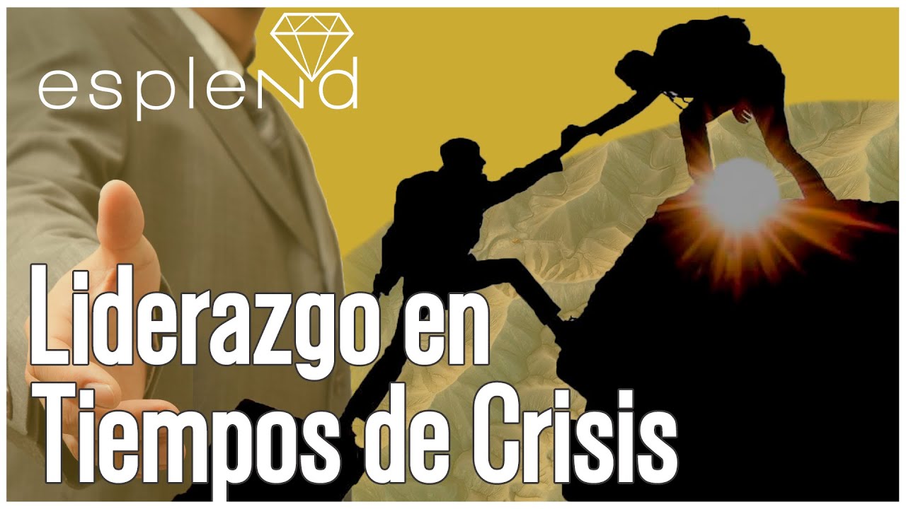 Liderazgo en Tiempos de Crisis | Esplend