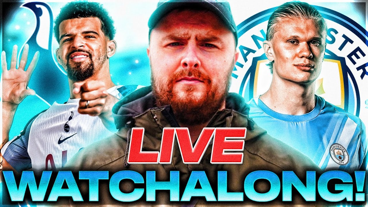 Tottenham v Man City LIVE WATCHALONG!
