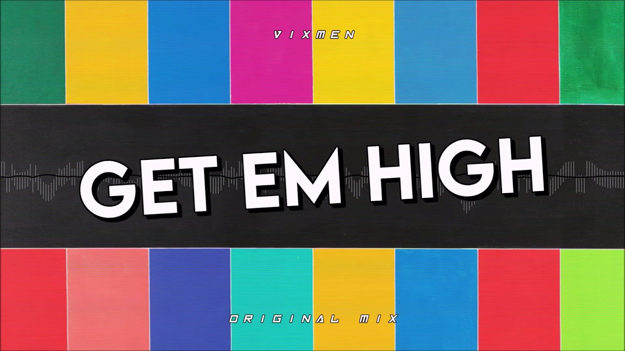 Vixmen - Get Em High (Original Mix)