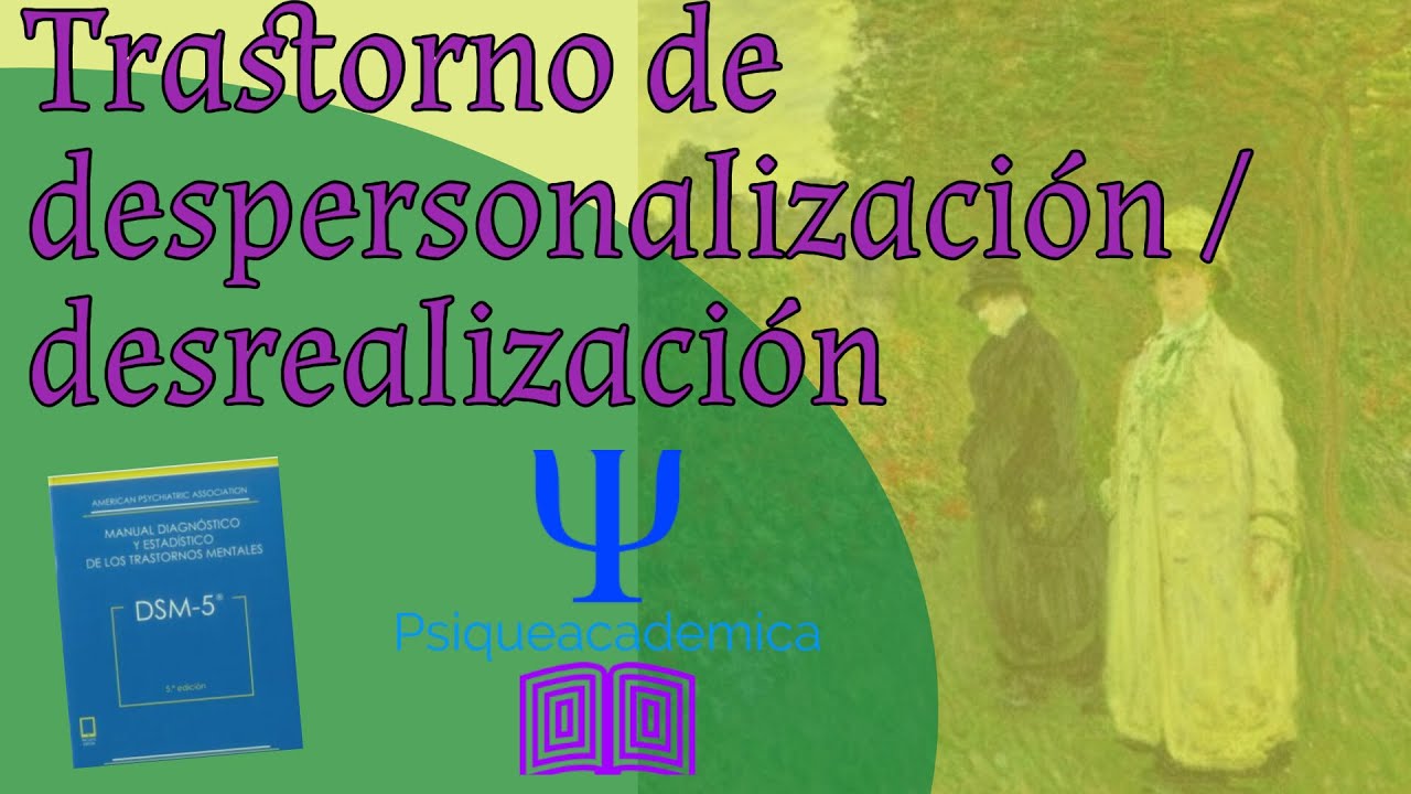 Trastorno de despersonalización - Desrealización / despersonalización / desrealización /