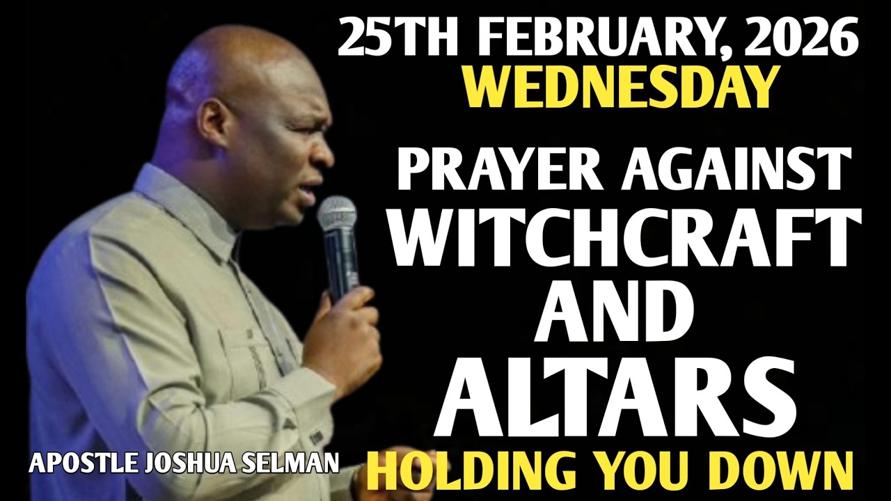 [WEDNESDAY, 25TH FEBRUARY 2026] BREAKING EVIL ALTARS & WITCHCRAFT ATTACKS || APOSTLE JOSHUA SELMAN