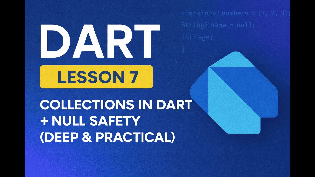 Lesson 7  Collections in Dart + Null Safety Deep & Practical